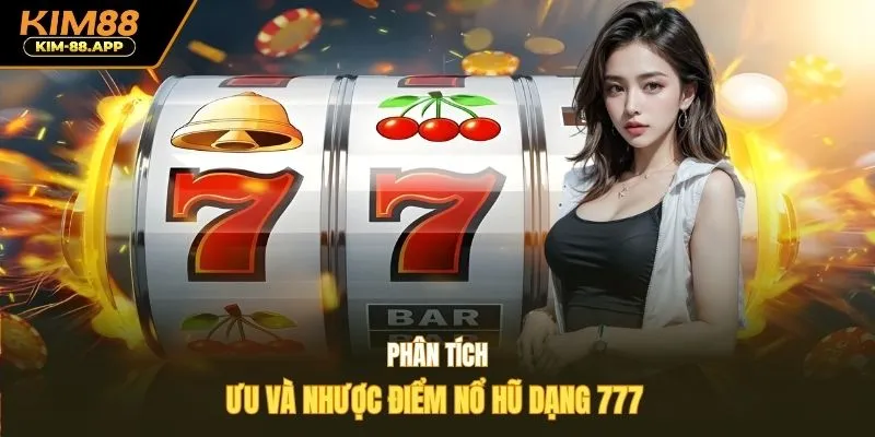 Phân tích ưu và nhược điểm nổ hũ dạng 777